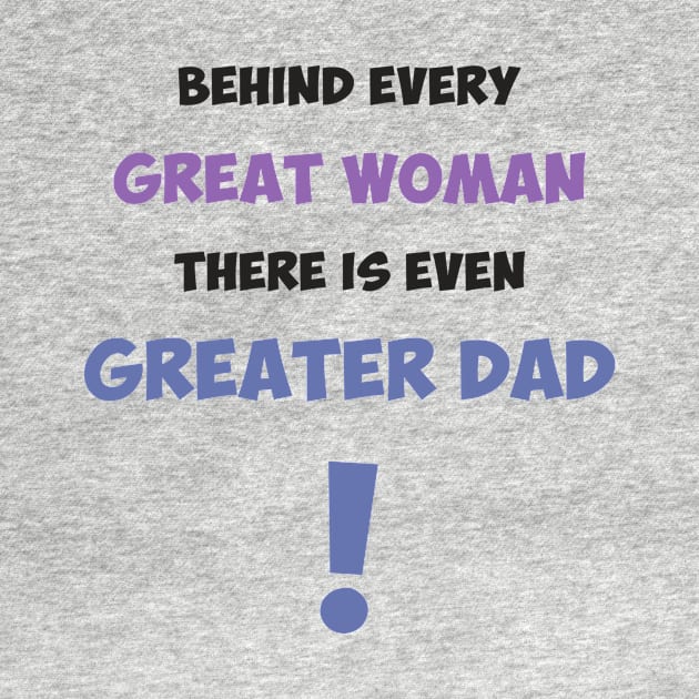 Behind every great woman there is even greater dad by Max